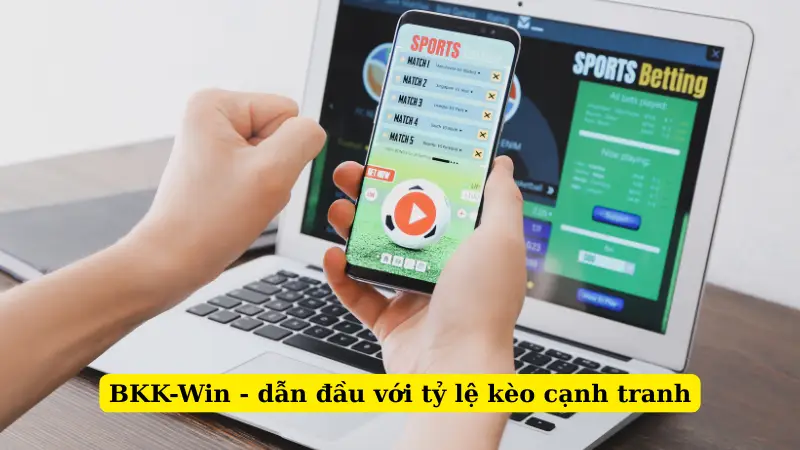 BKK-Win - dẫn đầu với tỷ lệ kèo cạnh tranh
